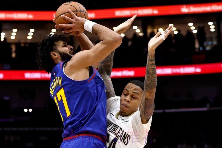 穆雷35+9沃特森30+7 锡安12+7掘金险胜鹈鹕